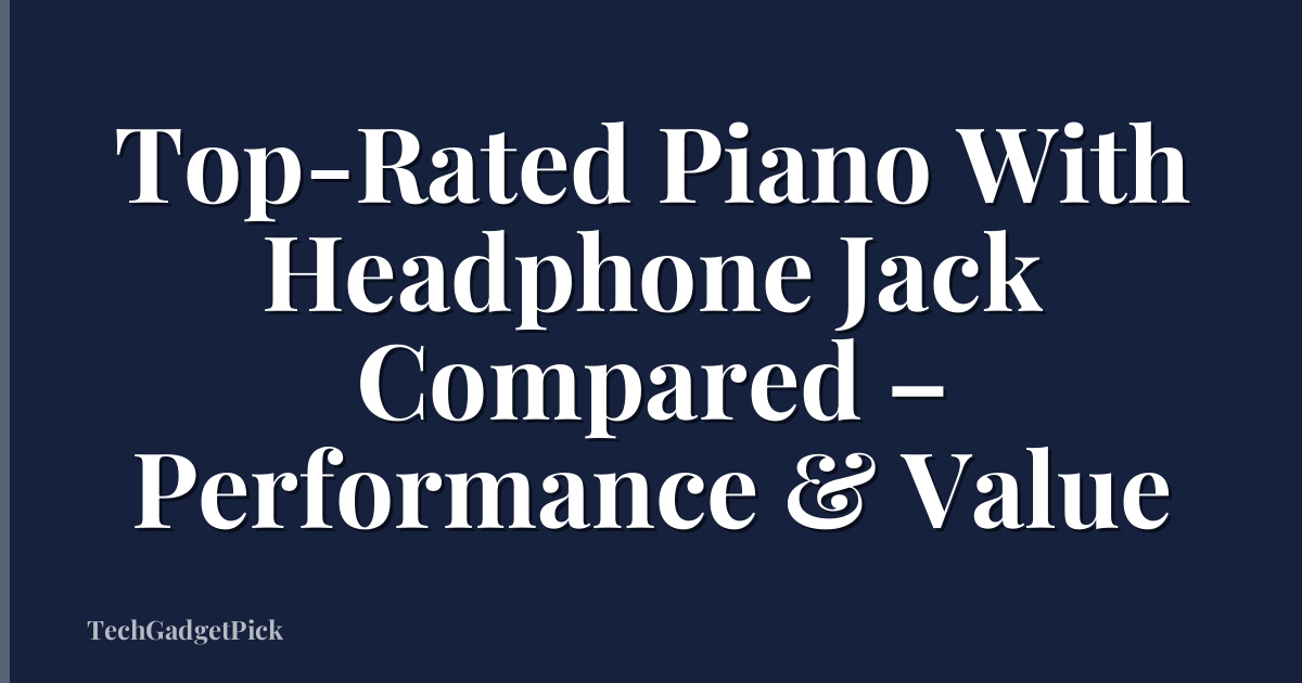 Top-Rated Piano With Headphone Jack Compared – Performance & Value