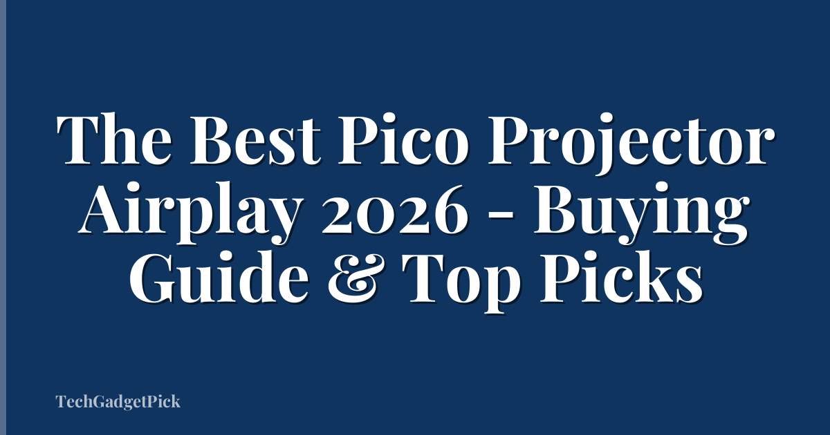 The Best Pico Projector Airplay 2026 - Buying Guide & Top Picks