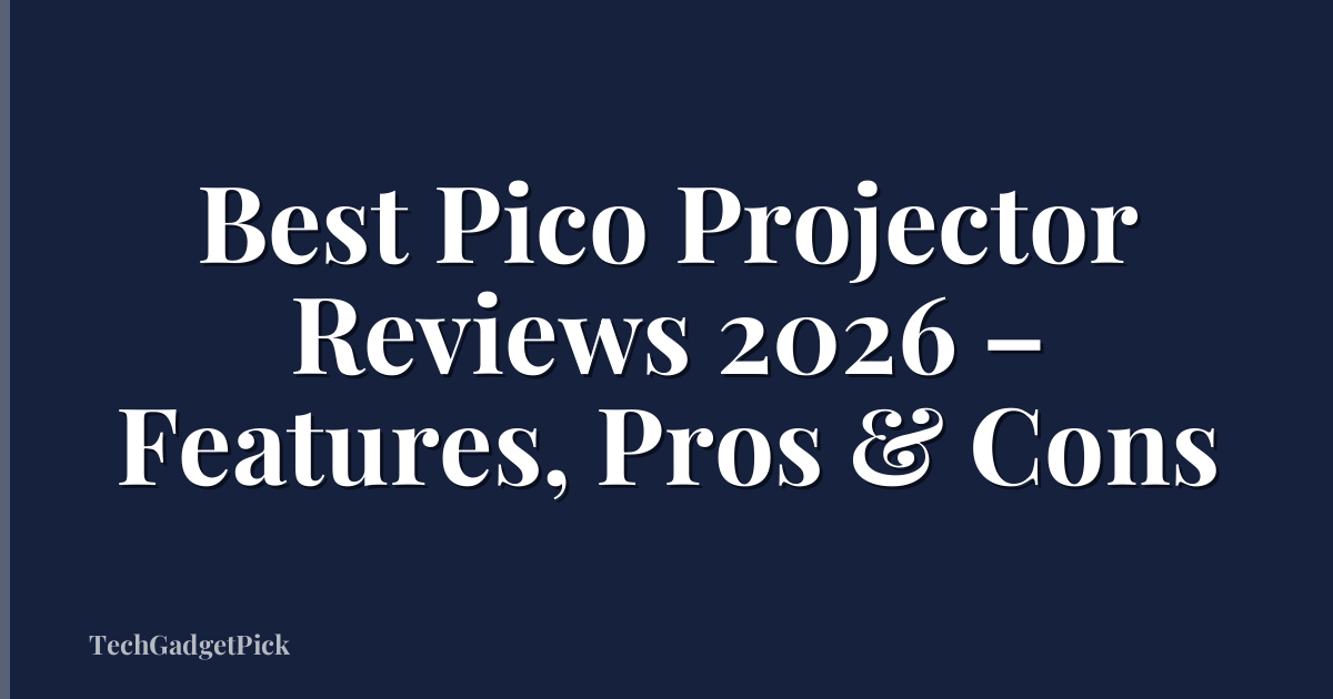 Best Pico Projector Reviews 2026 – Features, Pros & Cons