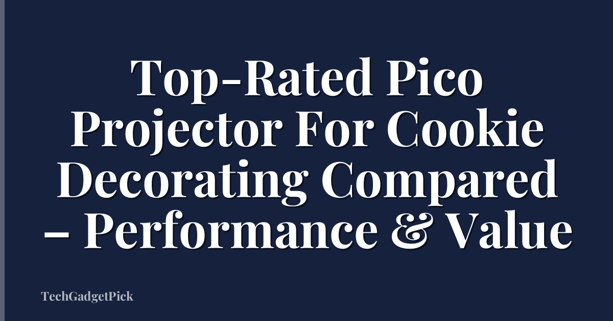 Top-Rated Pico Projector For Cookie Decorating Compared – Performance & Value