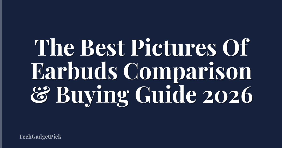 The Best Pictures Of Earbuds Comparison & Buying Guide 2026