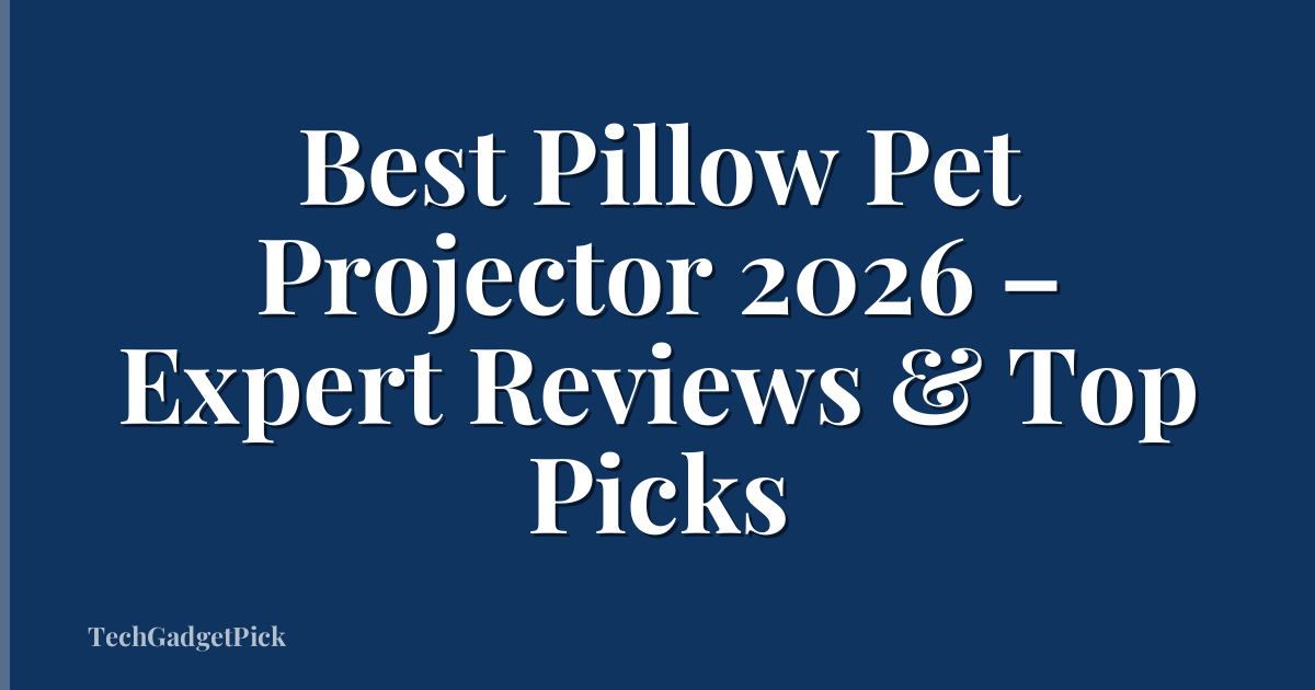 Best Pillow Pet Projector 2026 – Expert Reviews & Top Picks