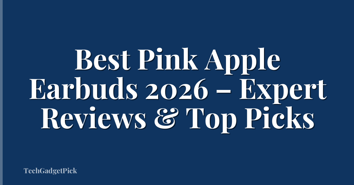 Best Pink Apple Earbuds 2026 – Expert Reviews & Top Picks