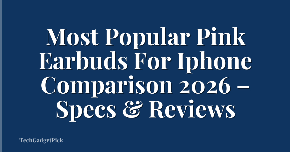 Most Popular Pink Earbuds For Iphone Comparison 2026 – Specs & Reviews