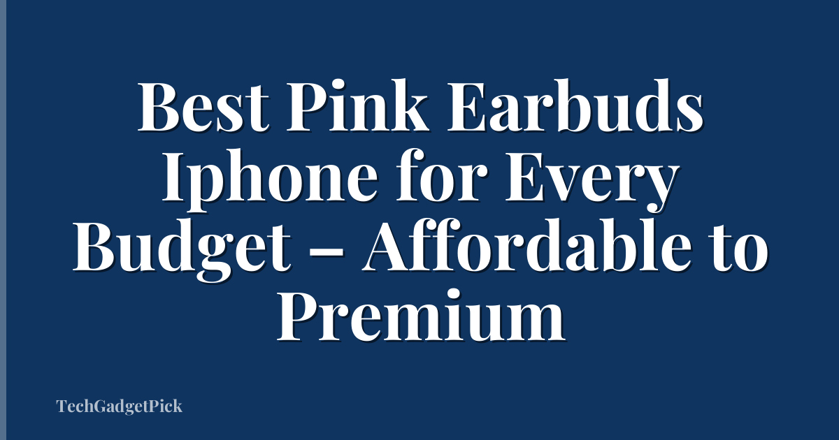Best Pink Earbuds Iphone for Every Budget – Affordable to Premium