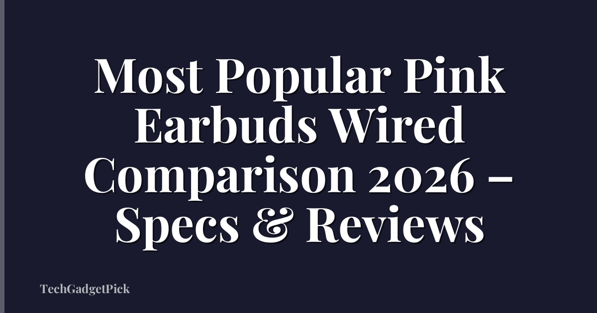 Most Popular Pink Earbuds Wired Comparison 2026 – Specs & Reviews