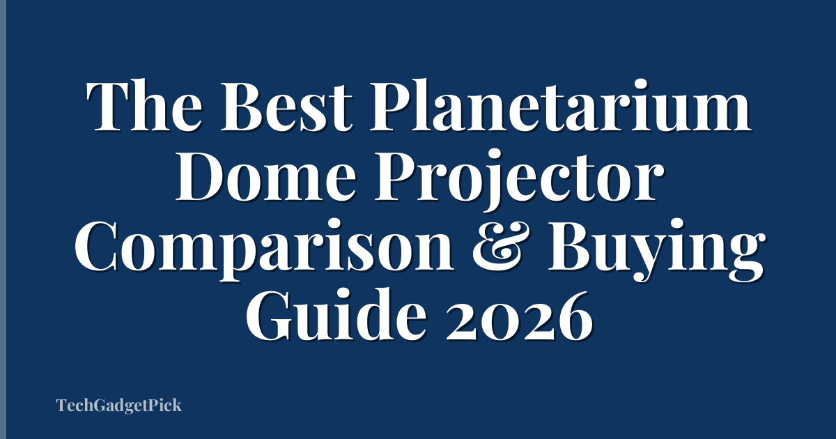 The Best Planetarium Dome Projector Comparison & Buying Guide 2026