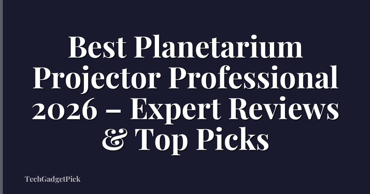 Best Planetarium Projector Professional 2026 – Expert Reviews & Top Picks