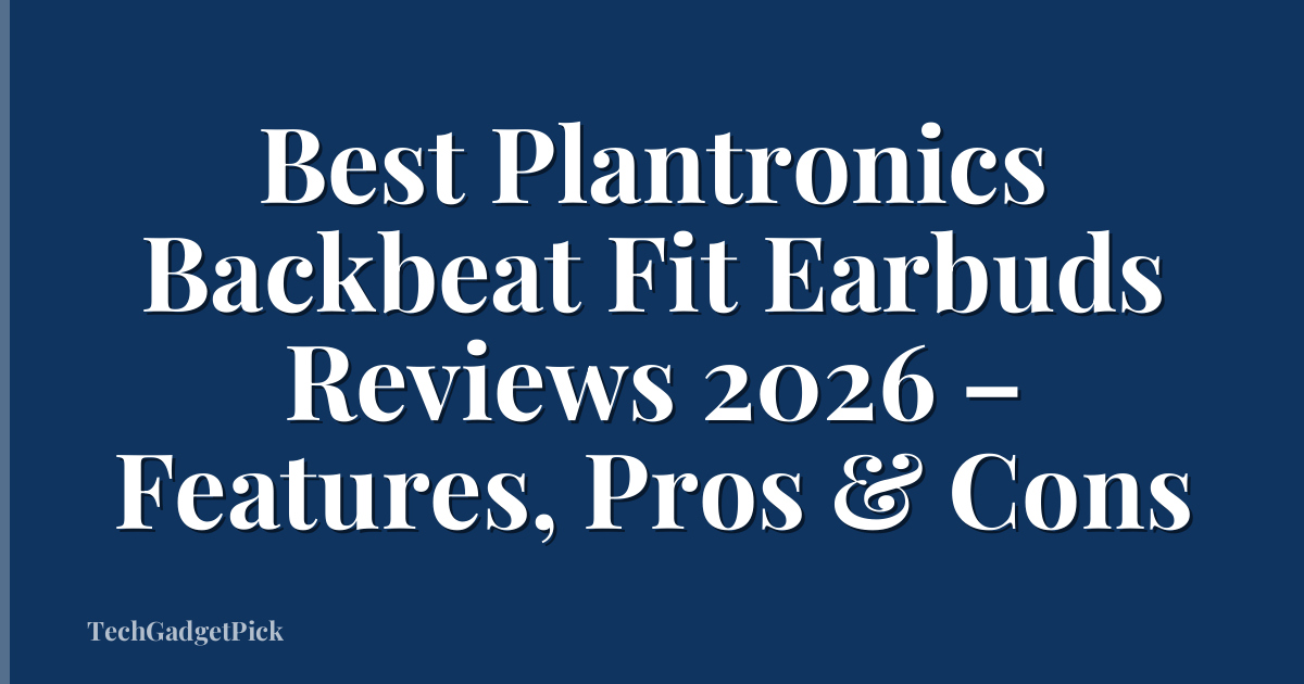 Best Plantronics Backbeat Fit Earbuds Reviews 2026 – Features, Pros & Cons