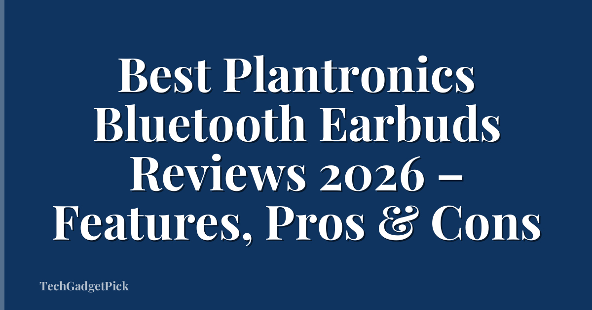 Best Plantronics Bluetooth Earbuds Reviews 2026 – Features, Pros & Cons