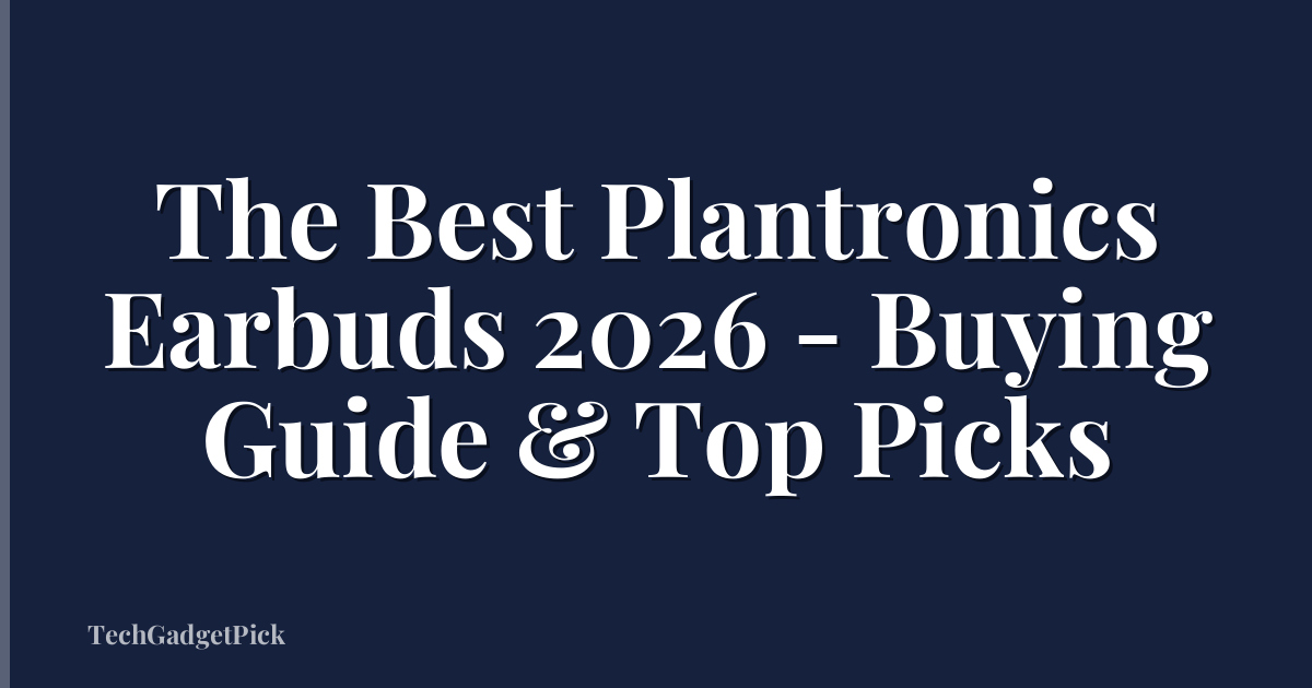 The Best Plantronics Earbuds 2026 - Buying Guide & Top Picks
