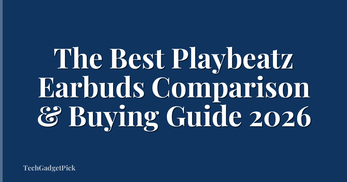 The Best Playbeatz Earbuds Comparison & Buying Guide 2026