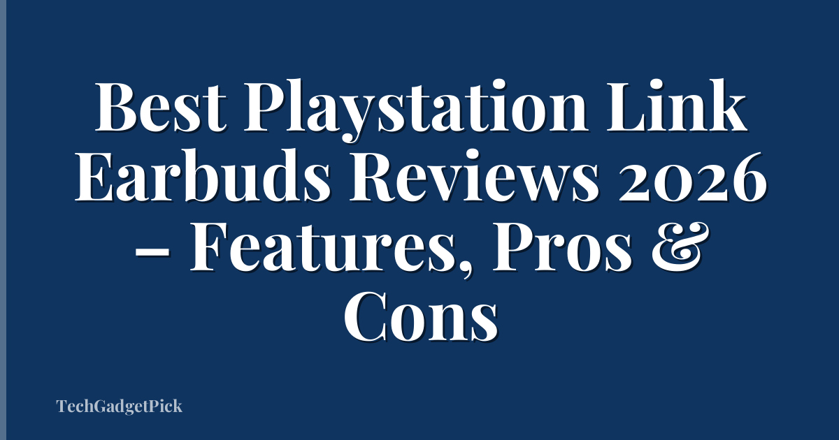 Best Playstation Link Earbuds Reviews 2026 – Features, Pros & Cons