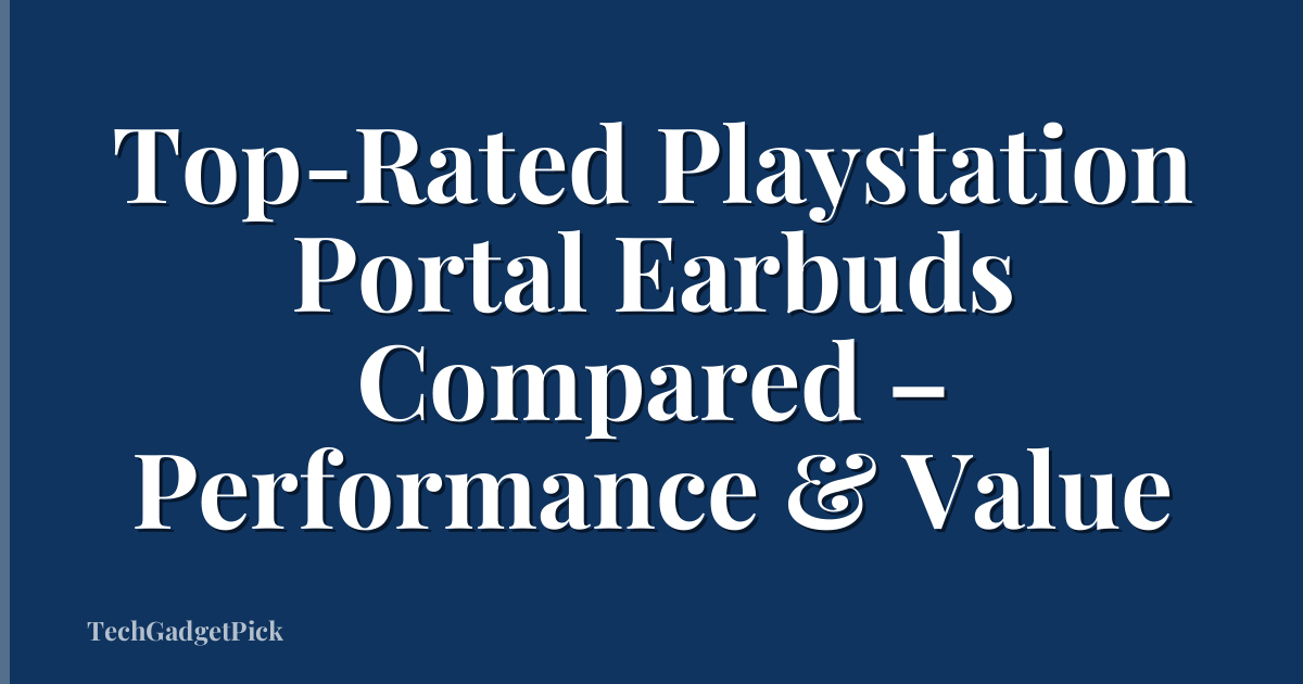 Top-Rated Playstation Portal Earbuds Compared – Performance & Value
