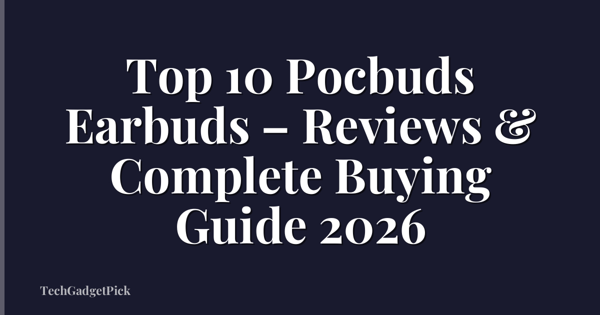 Top 10 Pocbuds Earbuds – Reviews & Complete Buying Guide 2026