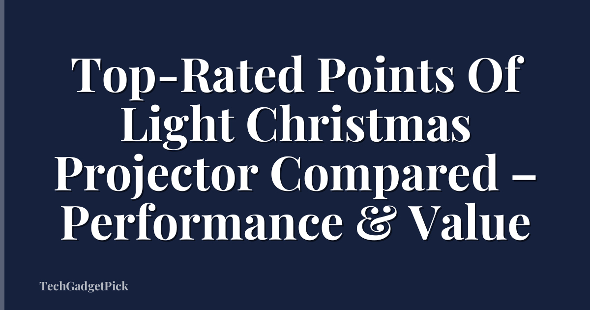Top-Rated Points Of Light Christmas Projector Compared – Performance & Value