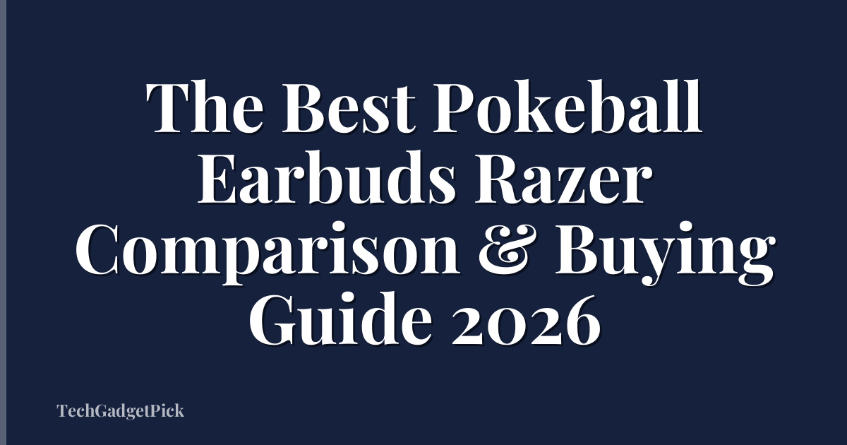 The Best Pokeball Earbuds Razer Comparison & Buying Guide 2026