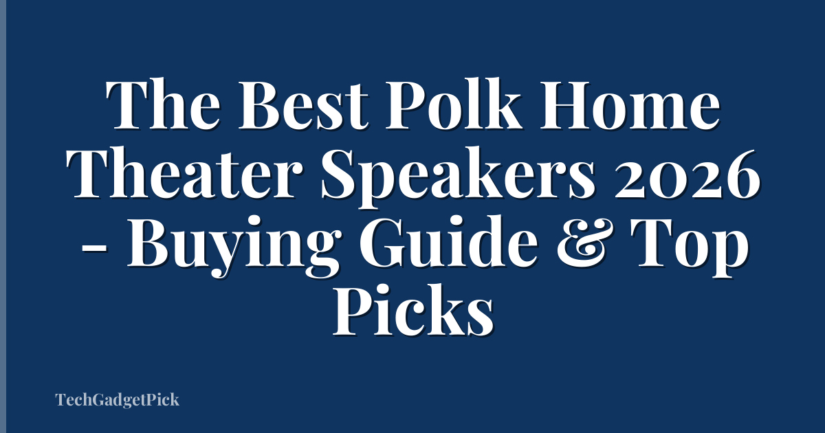 The Best Polk Home Theater Speakers 2026 - Buying Guide & Top Picks