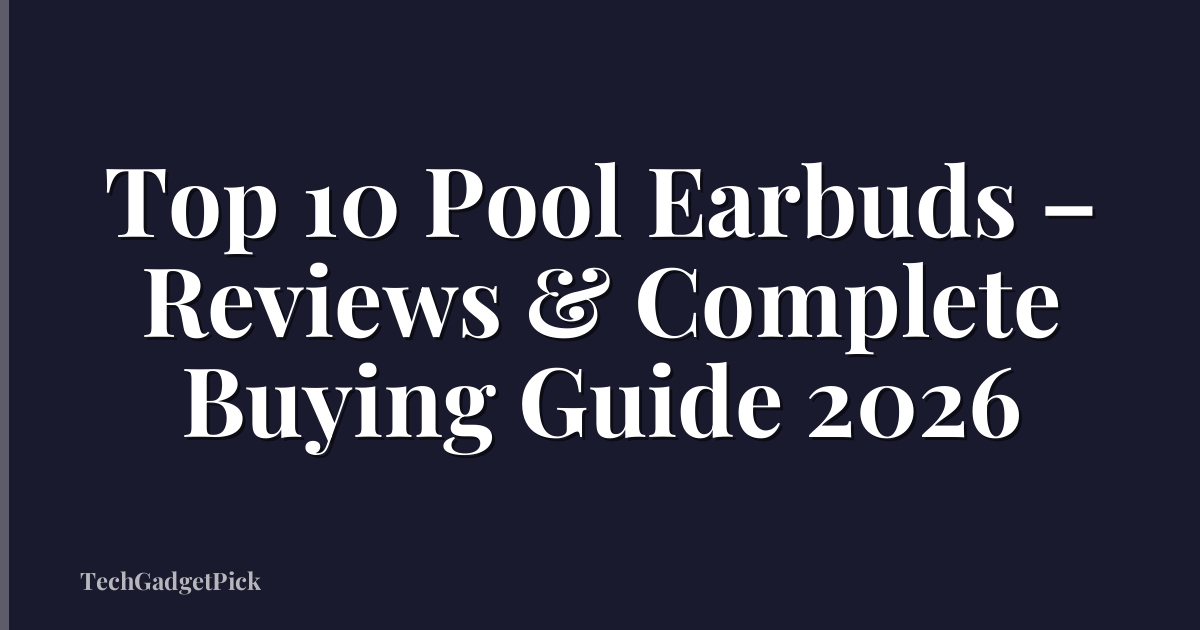 Top 10 Pool Earbuds – Reviews & Complete Buying Guide 2026