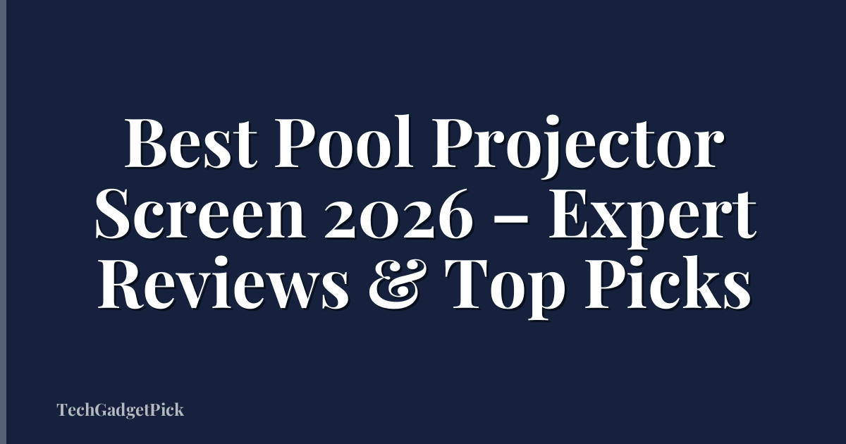Best Pool Projector Screen 2026 – Expert Reviews & Top Picks