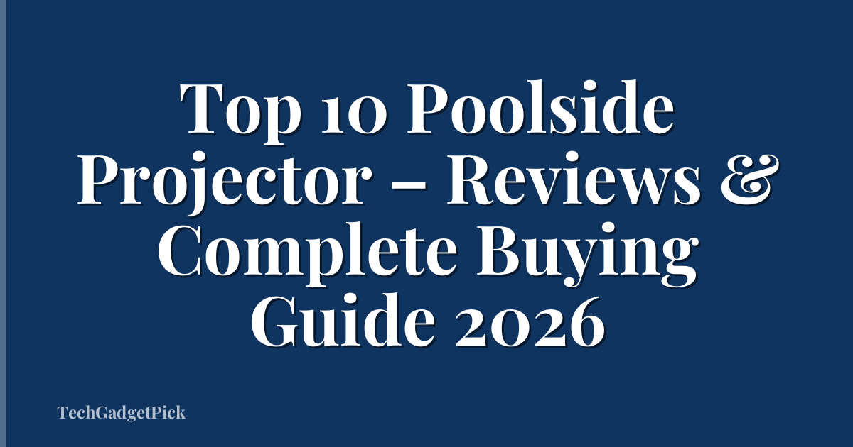 Top 10 Poolside Projector – Reviews & Complete Buying Guide 2026
