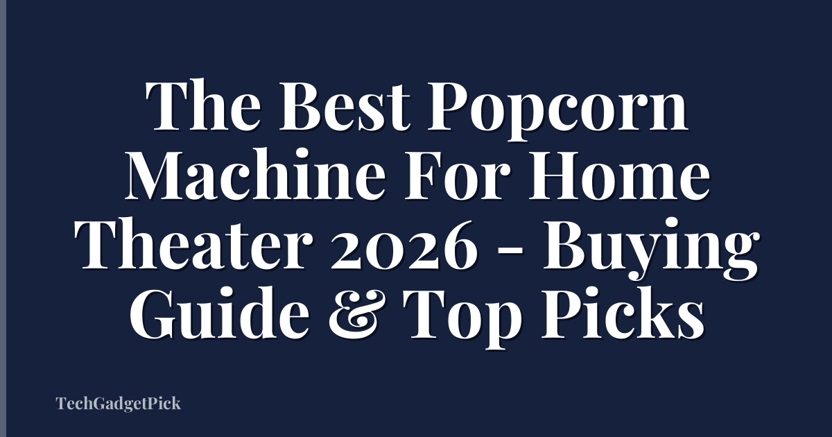 The Best Popcorn Machine For Home Theater 2026 - Buying Guide & Top Picks