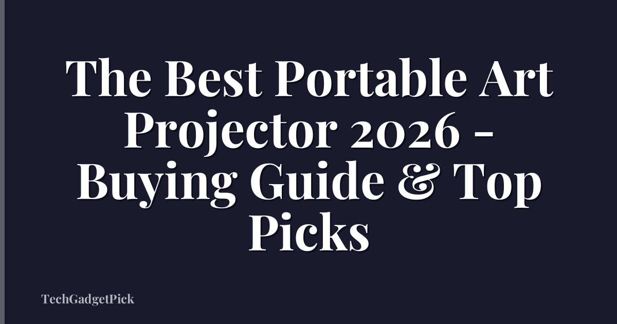 The Best Portable Art Projector 2026 - Buying Guide & Top Picks