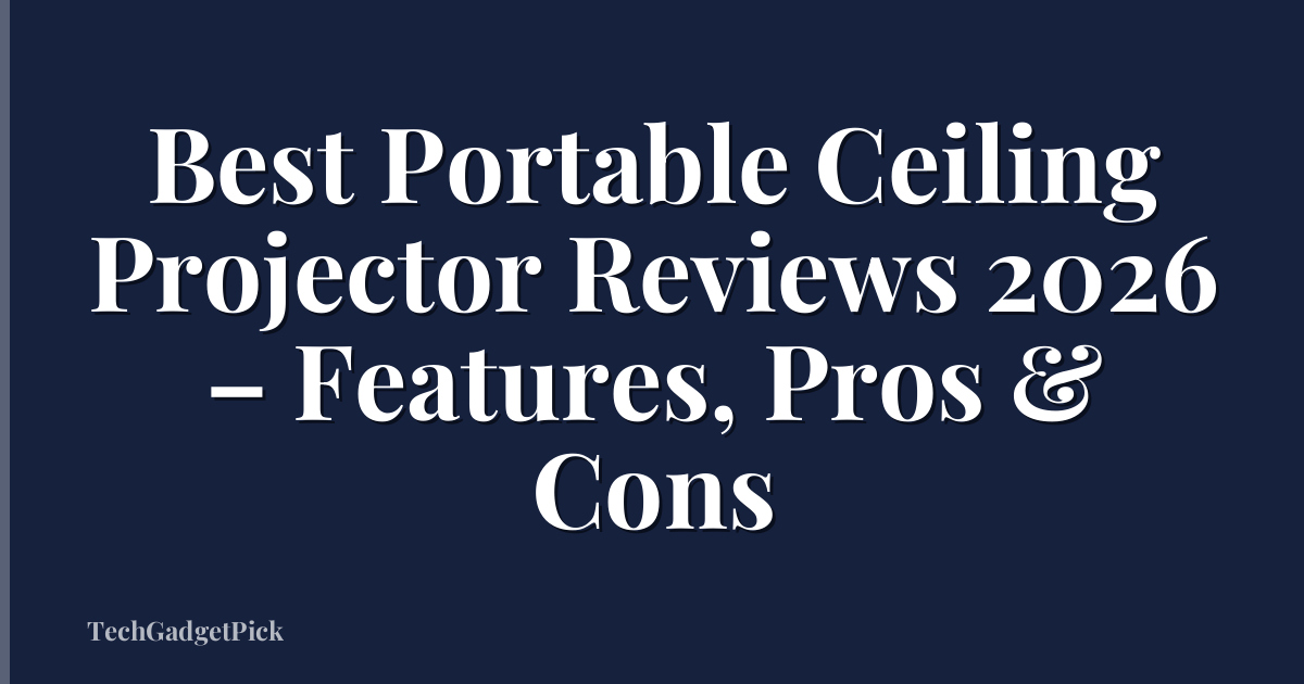 Best Portable Ceiling Projector Reviews 2026 – Features, Pros & Cons