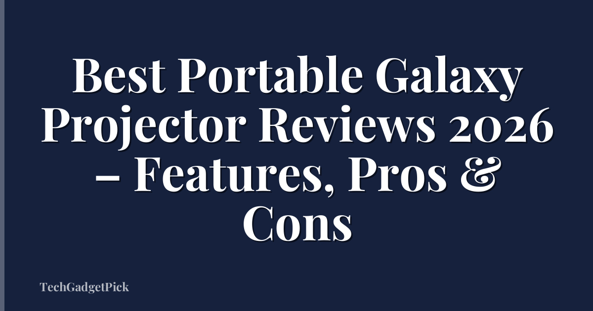 Best Portable Galaxy Projector Reviews 2026 – Features, Pros & Cons