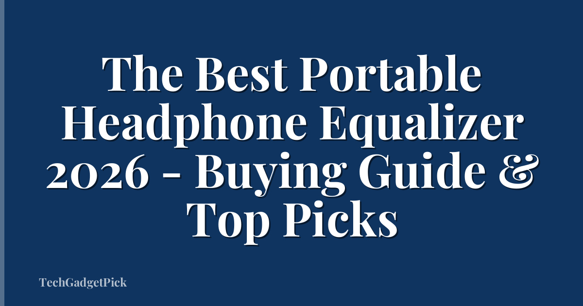 The Best Portable Headphone Equalizer 2026 - Buying Guide & Top Picks