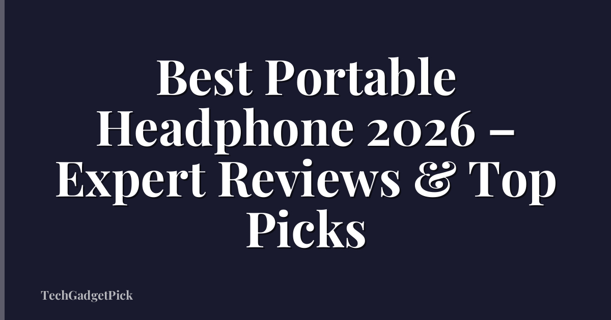 Best Portable Headphone 2026 – Expert Reviews & Top Picks
