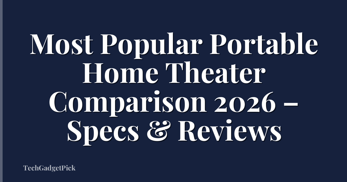 Most Popular Portable Home Theater Comparison 2026 – Specs & Reviews
