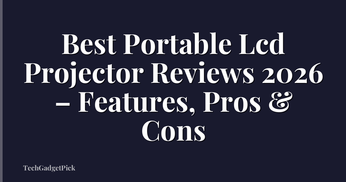 Best Portable Lcd Projector Reviews 2026 – Features, Pros & Cons