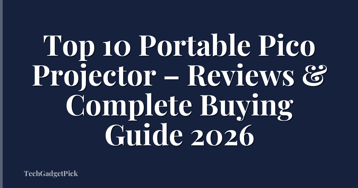 Top 10 Portable Pico Projector – Reviews & Complete Buying Guide 2026