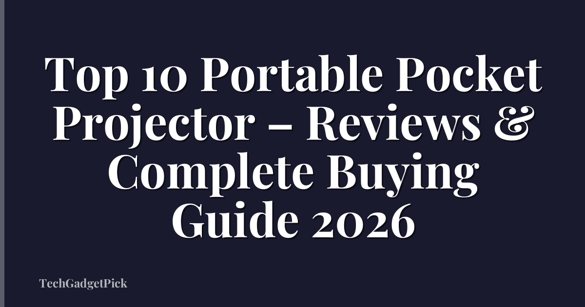 Top 10 Portable Pocket Projector – Reviews & Complete Buying Guide 2026