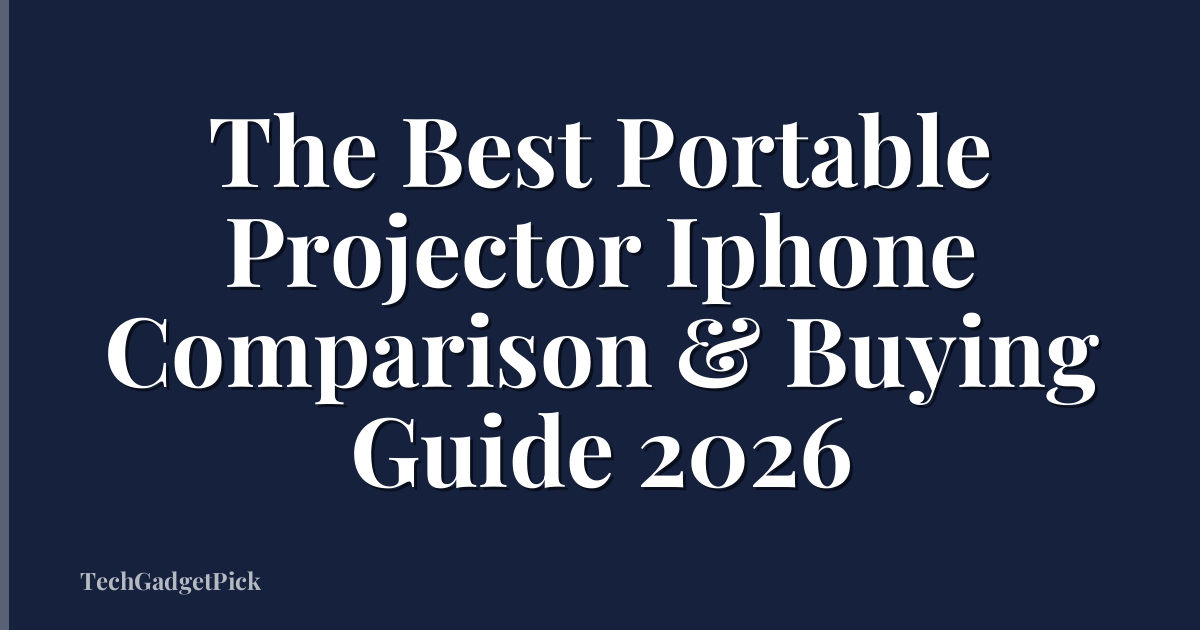 The Best Portable Projector Iphone Comparison & Buying Guide 2026