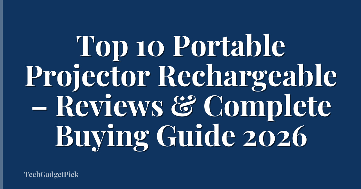 Top 10 Portable Projector Rechargeable – Reviews & Complete Buying Guide 2026