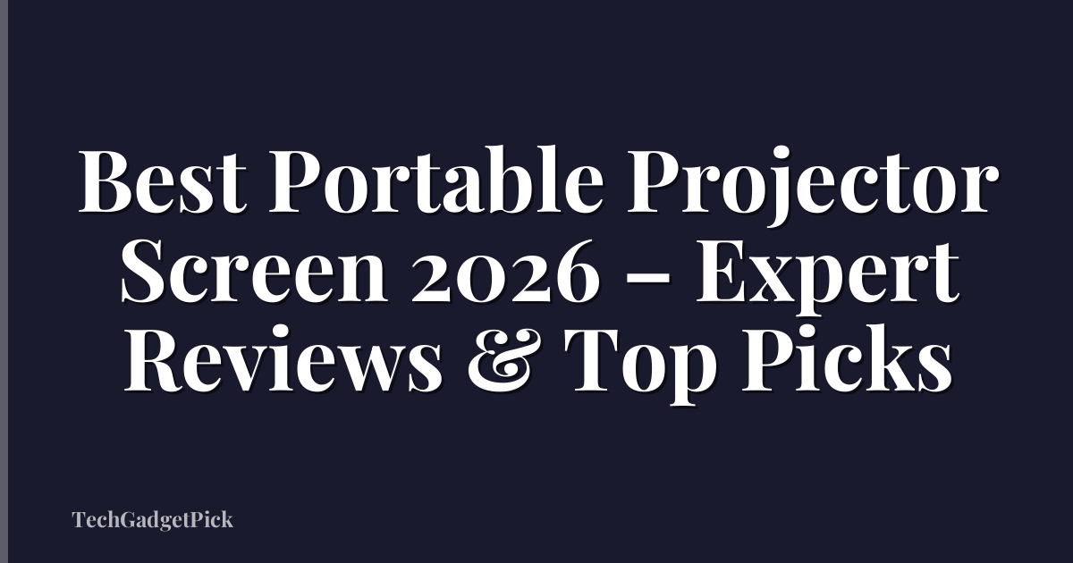 Best Portable Projector Screen 2026 – Expert Reviews & Top Picks