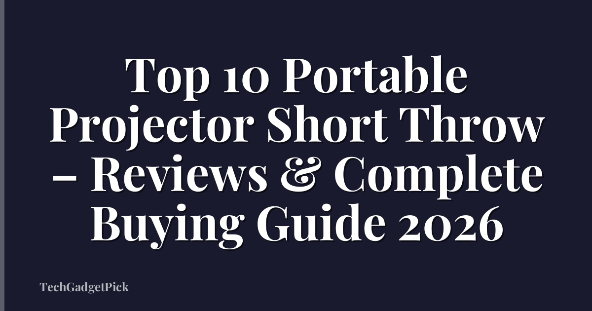 Top 10 Portable Projector Short Throw – Reviews & Complete Buying Guide 2026