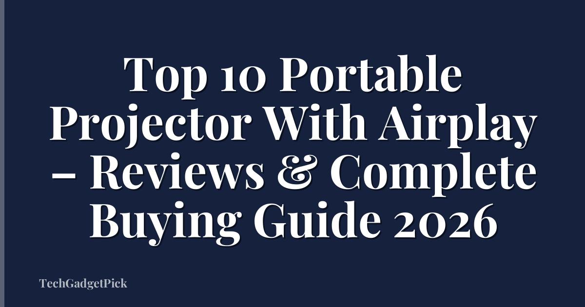 Top 10 Portable Projector With Airplay – Reviews & Complete Buying Guide 2026
