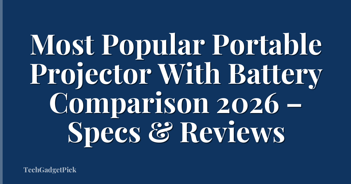 Most Popular Portable Projector With Battery Comparison 2026 – Specs & Reviews