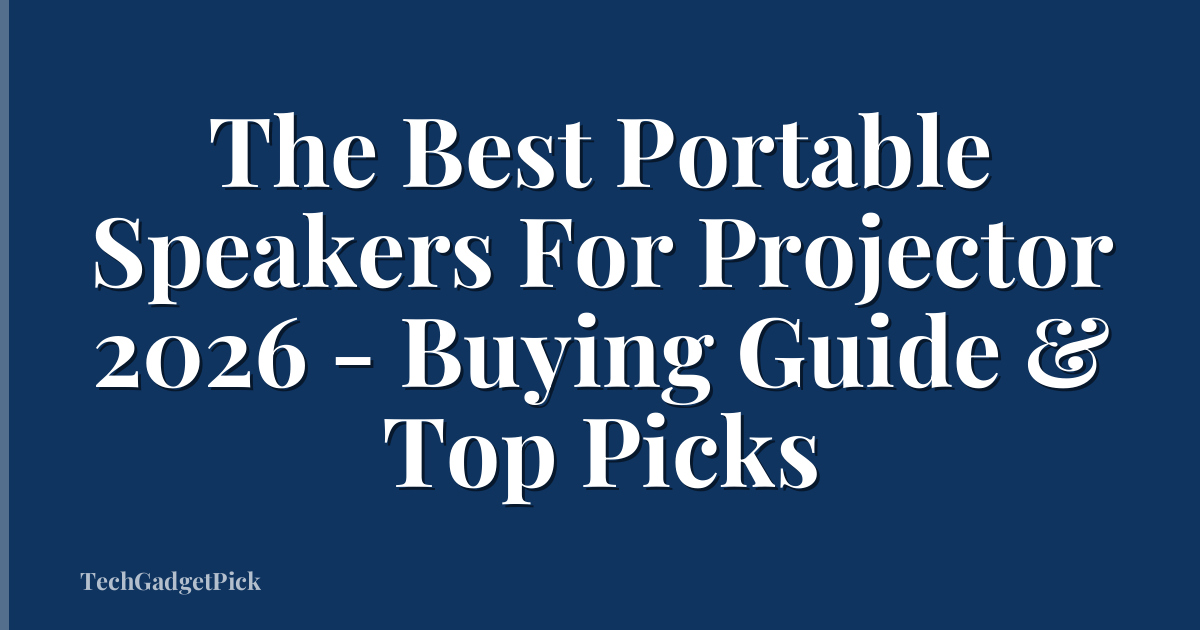 The Best Portable Speakers For Projector 2026 - Buying Guide & Top Picks