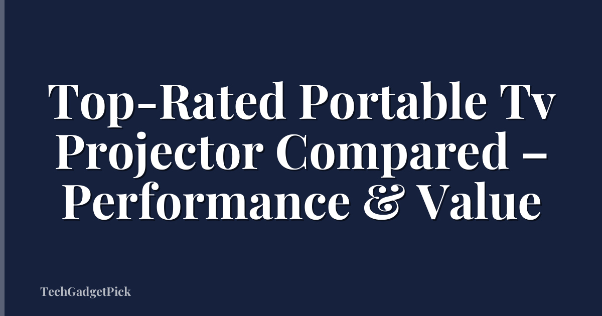 Top-Rated Portable Tv Projector Compared – Performance & Value