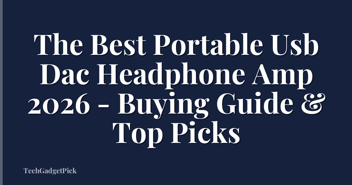 The Best Portable Usb Dac Headphone Amp 2026 - Buying Guide & Top Picks