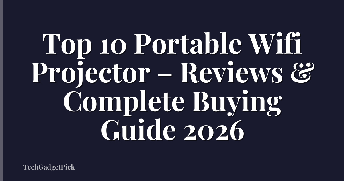 Top 10 Portable Wifi Projector – Reviews & Complete Buying Guide 2026