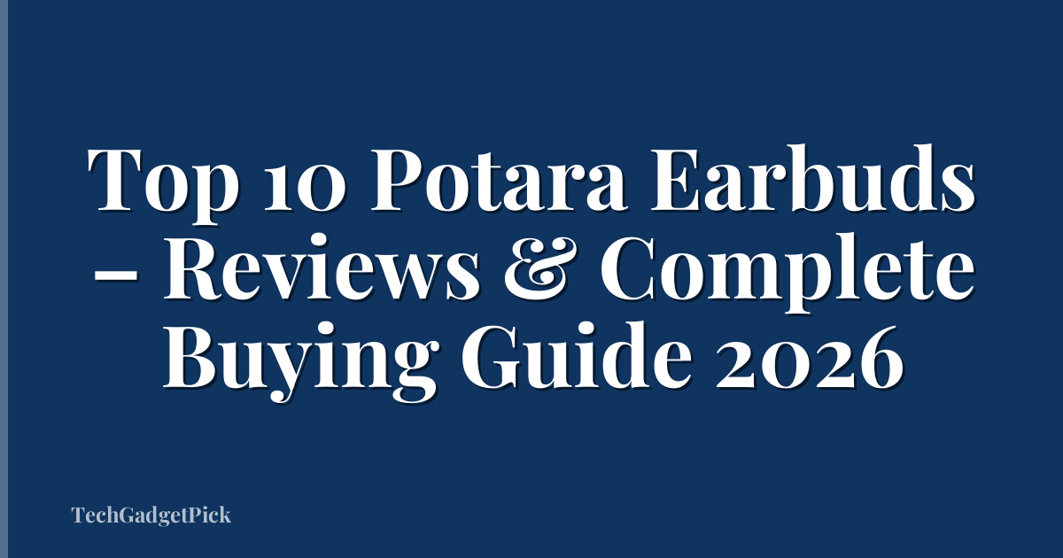 Top 10 Potara Earbuds – Reviews & Complete Buying Guide 2026