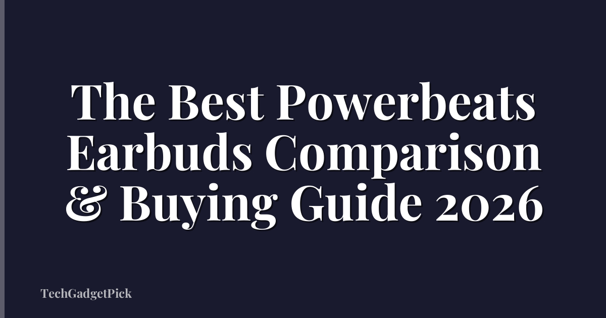 The Best Powerbeats Earbuds Comparison & Buying Guide 2026