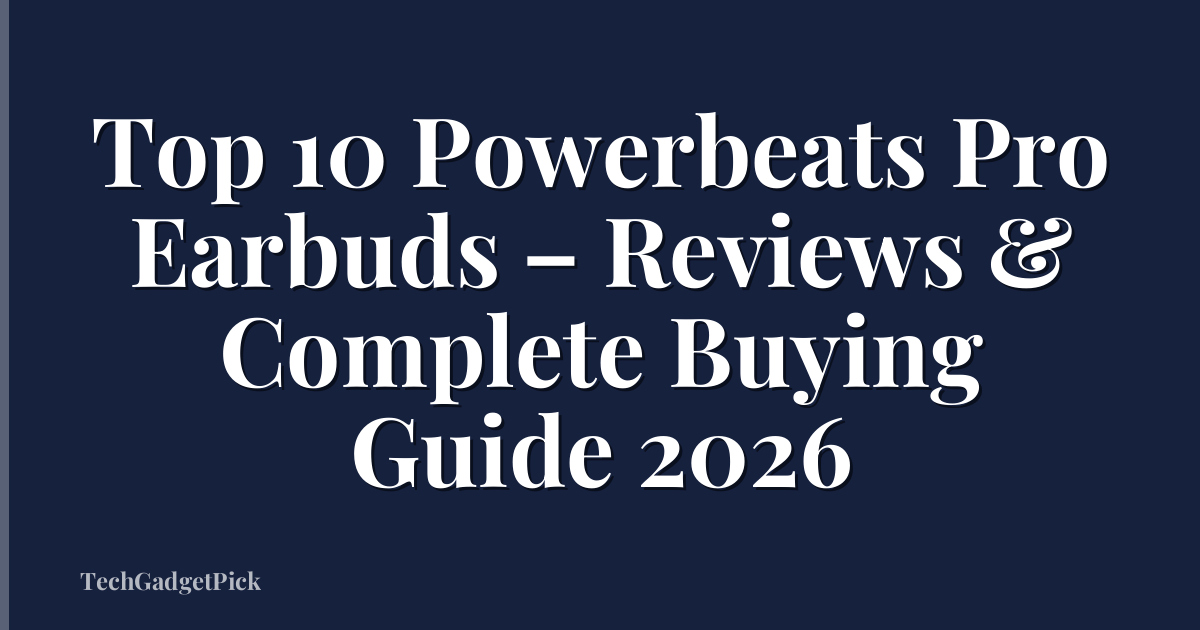 Top 10 Powerbeats Pro Earbuds – Reviews & Complete Buying Guide 2026