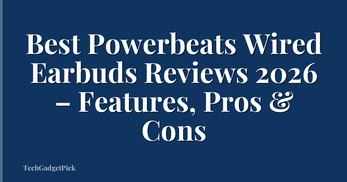 Best Powerbeats Wired Earbuds Reviews 2026 – Features, Pros & Cons