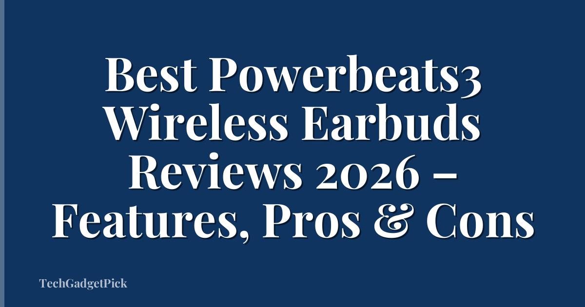 Best Powerbeats3 Wireless Earbuds Reviews 2026 – Features, Pros & Cons